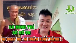 Jack Du Ký sư Minh Trí sẽ về Việt Nam, Sư nhỏ nào quay xe ai bị hoãn xuất cảnh ?