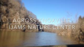 Across Knoxville Ijams Nature Center Part 1