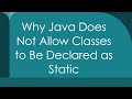 Why Java Does Not Allow Classes to Be Declared as Static