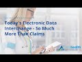 Today’s Electronic Data Interchange – So Much More than Claims