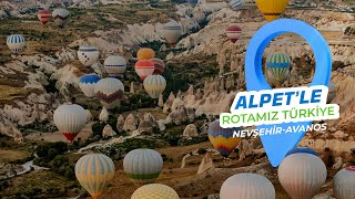 ALPET'le Rotamız Türkiye / Nevşehir -  Avanos