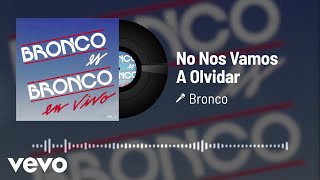 Bronco - No Nos Vamos A Olvidar (Audio/En Vivo Vol.2)