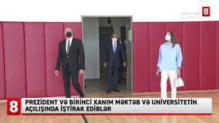 Prezident və birinci xanım məktəb və universitetin açılışında iştirak ediblər