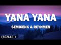 Semicenk  Reynmen - Yana Yana (lyrics/sözleri)