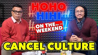 HOHOHIHI ON THE WEEKEND - CANCEL CULTURE (EPISODE 11)