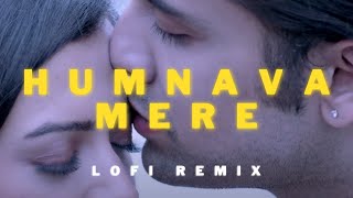 Humnava Mere [ LOFI Remix ] - Jubin Nautiyal