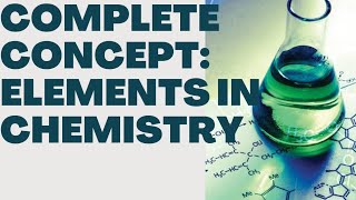 COMPLETE CONCEPT OF ELEMENTS ||CHEMISTRY