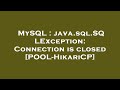 MySQL : java.sql.SQLException: Connection is closed [POOL-HikariCP]
