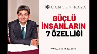 GÜÇLÜ İNSANLARIN 7 ÖZELLİĞİ | Canten Kaya