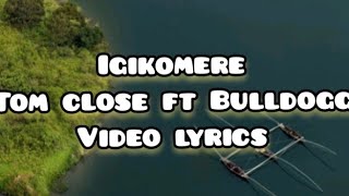 Igikomere by Tom close ft Bulldogg (Video lyrics)