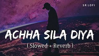 Achha Sila Diya (Slowed + Reverb) | Jaani, B Praak | SR Lofi
