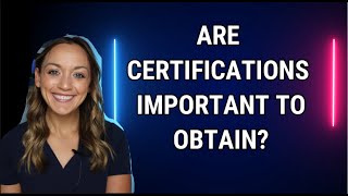 Is Obtaining A Certification Important In Nursing