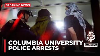 Arrests at Columbia University: Police enter hall where students barricaded