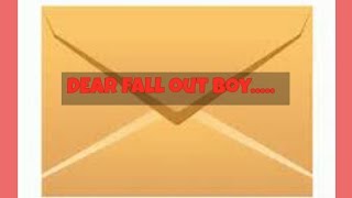 Dear Fall Out Boy.....