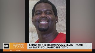 Family of Arlington police recruit want answers following his death