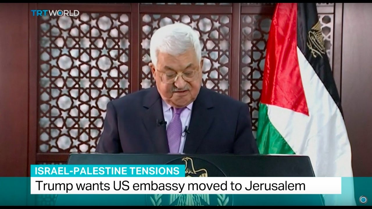 Israel-Palestine Tensions: Abbas Warns Against Relocating US Embassy ...