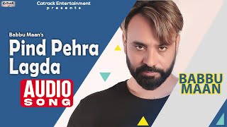 Pind Pehra Lagda | Audio Song | Babbu Maan | Superhit Punjabi Song