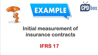 IFRS 17 Example: Initial measurement of insurance contracts