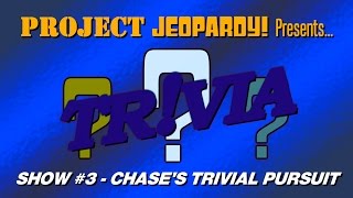 Project Jeopardy! - Show #3 - Chase's Trivial Pursuit (Revised Version)