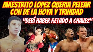 Maestrito Lopez Sin Filtro sobre Felix Trinidad, Oscar de La Hoya, JC Chavez y Ricardo Mayorga