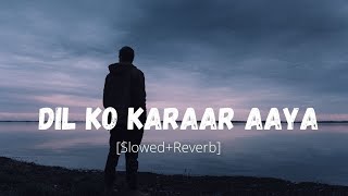 Dil Ko Karaar Aaya Lofi song | Slowed + Reverb | Lo-fi Mix | relaxing mind music| stressed relief