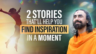 2 Stories that will Help You Find Inspiration in a Moment | Swami Mukundananda