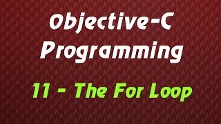 Objective C Programming - Tutorial 11 - The For Loop