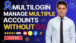 Multilogin Manage multiple accounts without restrictions