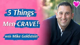 5 Things Men CRAVE (In A Woman)!  Mike Goldstein