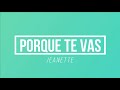 Porque Te Vas - Jeanette | [Paroles / Lyrics]