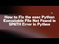 How to Fix the exec Python Executable File Not Found in $PATH Error in Python