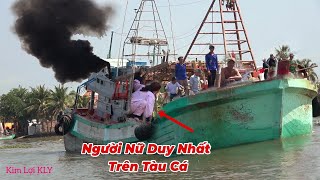 Quá Bất Ngờ Khi Thấy Chị Gái Duy Nhất Đi Trên Tàu Cá, Chung Với Gần 10 Đàn Ông Ra Biển.