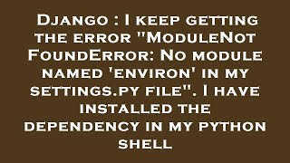Django : I keep getting the error "ModuleNotFoundError: No module named 'environ' in my settings.py