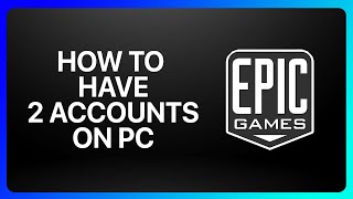 How To Have 2 Epic Games Accounts On Pc Tutorial