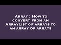 Array : How to convert from an ArrayList of arrays to an array of arrays