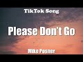 Mike Posner - Please Don’t Go (Lyrics) - TikTok Song