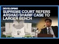 Supreme Court Refers Arshad Sharif Murder Case to Larger Bench | Dawn News English