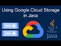Using Google Cloud Storage in Java (File Storage and Retrieval)
