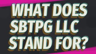 What Does Sbtpg Llc Stand For