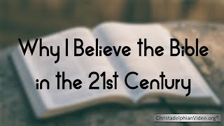 Why I Believe the Bible in 21st century