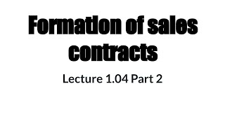 104 LSB4323 Formation of Sales and Lease Contracts L104 Part 1b 9 min