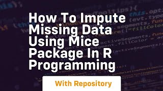 how to impute missing data using mice package in r programming