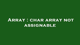 Array : char array not assignable