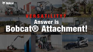 Versatility = Bobcat® Attachment!