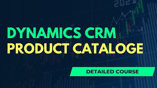 Learn Dynamics CRM - Detailed Course - Product Catalog
