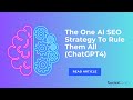 The One AI SEO Strategy To Rule Them All (ChatGPT4)