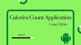 Android Studio | Calories Count Application using SQLite Database | Part 5 #AndroidStudio # Android
