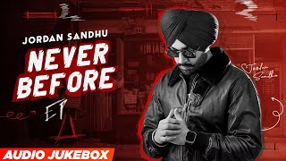 Jordan Sandhu - Never Before (Full Album) | Latest Punjabi Songs 2023 | New Punjabi Songs 2023
