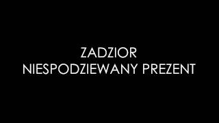 Zadzior - Niespodziewany prezent