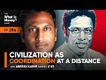 Civilization as Coordination at a Distance | The Aneesh Karve Series | Episode 7 (WiM286)